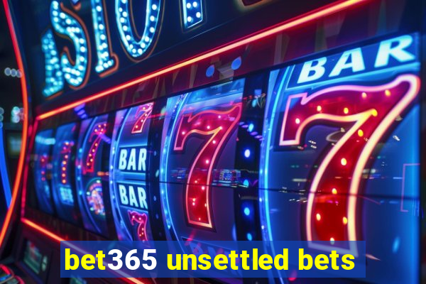 bet365 unsettled bets